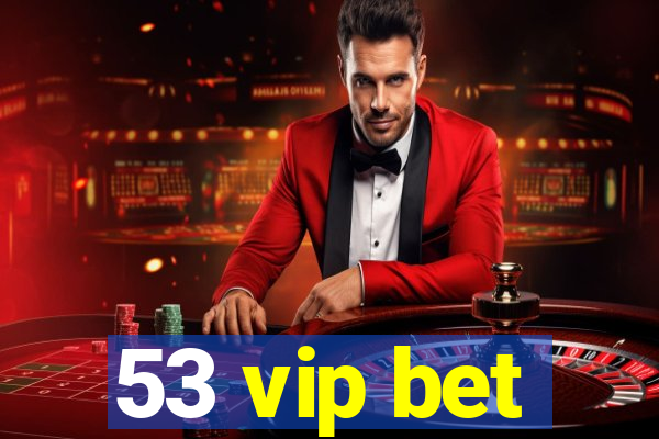 53 vip bet