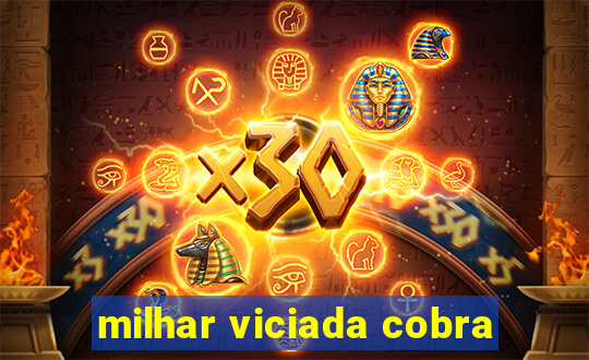 milhar viciada cobra