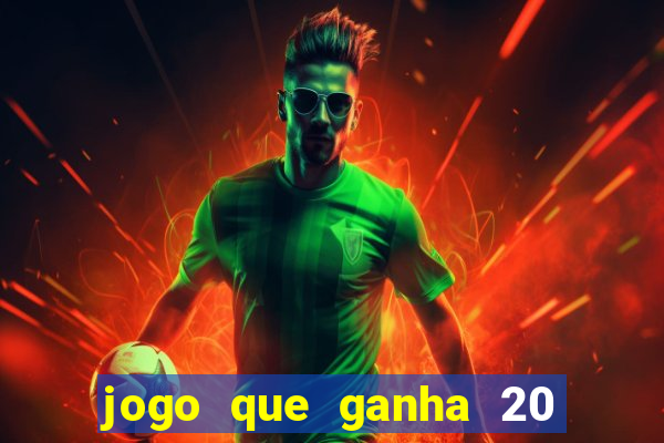 jogo que ganha 20 reais no cadastro