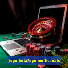 jogo botafogo multicanais