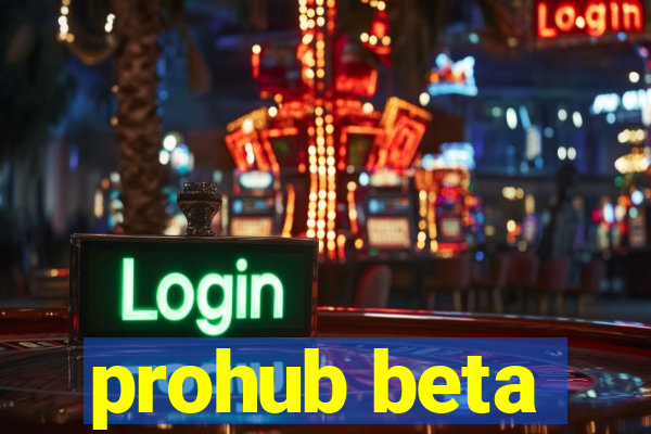 prohub beta