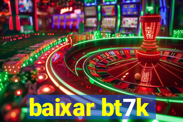 baixar bt7k