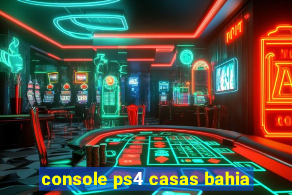 console ps4 casas bahia