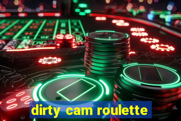 dirty cam roulette