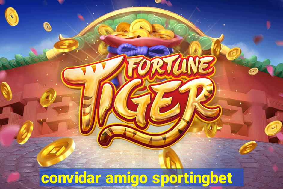 convidar amigo sportingbet