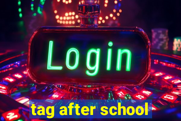 tag after school