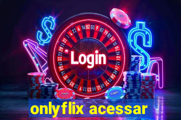 onlyflix acessar