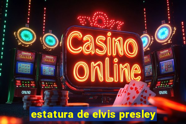 estatura de elvis presley