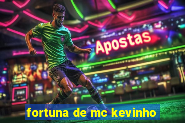 fortuna de mc kevinho