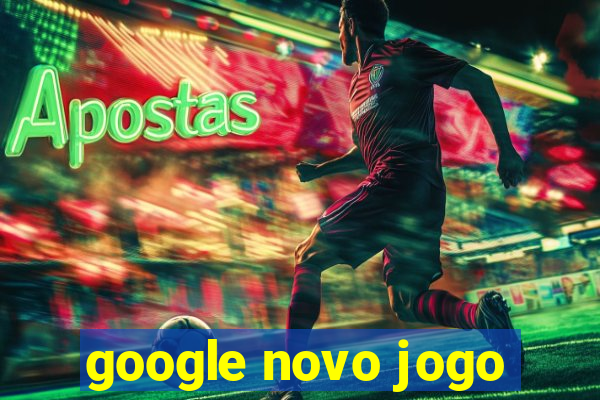 google novo jogo